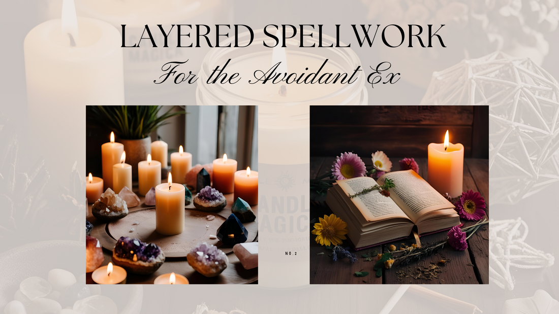 Why Layered Spellwork is Essential for Reconnecting with an Avoidant Ex or Situationship