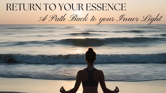 Return to Your Essence: A Path Back to Your Own Light