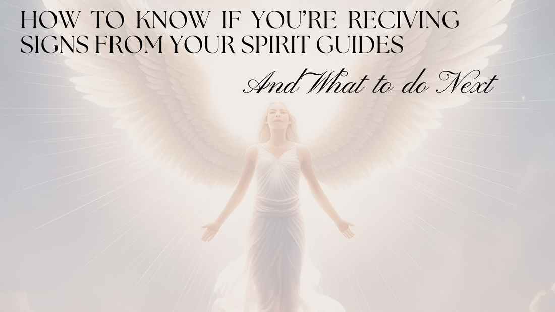 How to Know If You’re Receiving Signs from Your Spirit Guides (and What to Do Next)