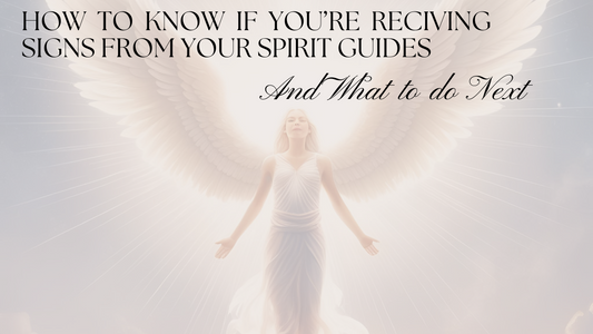 How to Know If You’re Receiving Signs from Your Spirit Guides (and What to Do Next)
