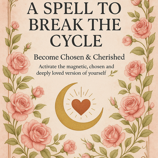 A Spell To Break The Cycle: Become Chosen & Cherished